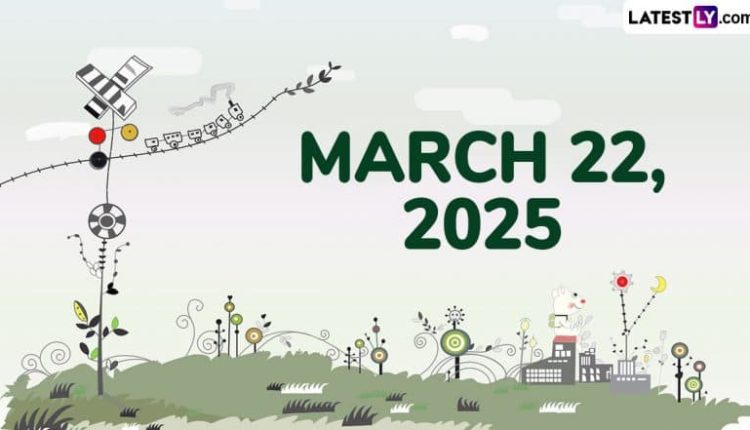 March 22, 2025 Special Days: Which Day Is Today? Know Holidays, Festivals, Events, Birthdays, Birth and Death Anniversaries Falling on Today's Calendar Date